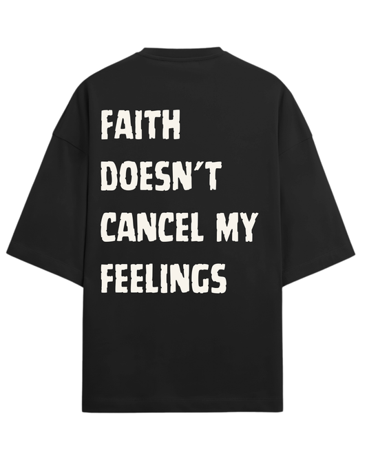 FAITH DOESN’T CANCEL MY FEELINGS